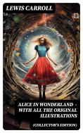 ebook: Alice in Wonderland (Collector's Edition) - With All the Original Illustrations