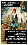 ebook: Hans Christian Andersen: Complete Fairy Tales Collection (Children's Classics Series)
