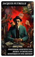 ebook: Professor Augustus Van Dusen: 49 Detective Mysteries in One Edition