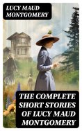 ebook: The Complete Short Stories of Lucy Maud Montgomery