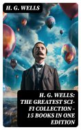 eBook: H. G. Wells: The Greatest Sci-Fi Collection - 15 Books in One Edition