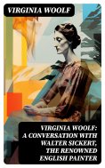 ebook: Virginia Woolf: A Conversation with Walter Sickert, the Renowned English Painter