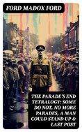 eBook: The Parade's End Tetralogy: Some Do Not, No More Parades, A Man Could Stand Up & Last Post