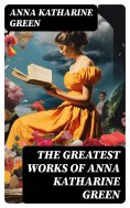 eBook: The Greatest Works of Anna Katharine Green