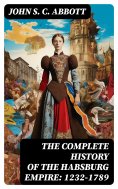 eBook: The Complete History of the Habsburg Empire: 1232-1789