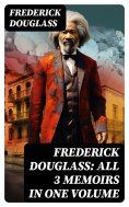 eBook: Frederick Douglass: All 3 Memoirs in One Volume