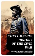 eBook: The Complete History of the Civil War (Including Memoirs & Biographies of the Lead Commanders)