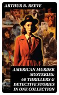 ebook: American Murder Mysteries: 60 Thrillers & Detective Stories in One Collection