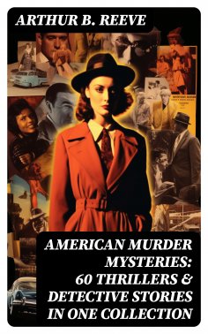 eBook: American Murder Mysteries: 60 Thrillers & Detective Stories in One Collection