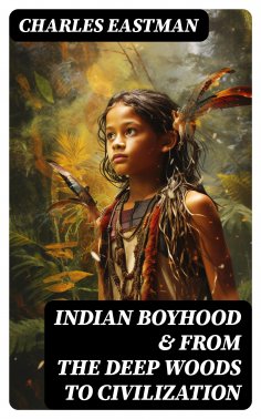 eBook: Indian Boyhood & From the Deep Woods to Civilization