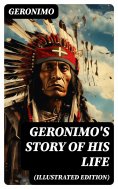 eBook: Geronimo's Story of His Life (Illustrated Edition)