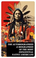 eBook: The Autobiographies & Biographies of the Most Influential Native Americans