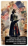 eBook: Writing the Nation: A Concise Introduction to American Literature 1865 to Present