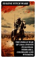 eBook: The Indian War of 1864: Events in Kansas, Nebraska, Colorado and Wyoming