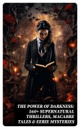 eBook: The Power of Darkness: 560+ Supernatural Thrillers, Macabre Tales & Eerie Mysteries