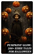 ebook: Pumpkins' Glow: 200+ Eerie Tales for Halloween