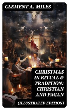 ebook: Christmas in Ritual & Tradition: Christian and Pagan (Illustrated Edition)