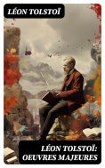 eBook: Léon Tolstoï: Oeuvres Majeures