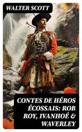 eBook: Contes de héros écossais: Rob Roy, Ivanhoé & Waverley