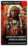 ebook: Lives of Famous Indian Chiefs (Illustrated Edition)
