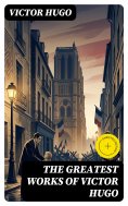 eBook: The Greatest Works of Victor Hugo (Annotated)