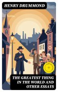 eBook: The Greatest Thing In the World and Other Essays (Annotated)