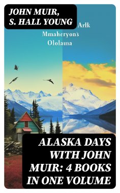 eBook: Alaska Days with John Muir: 4 Books in One Volume
