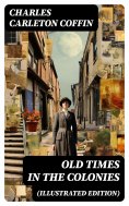 eBook: Old Times in the Colonies (Illustrated Edition)