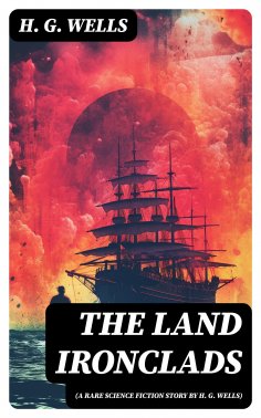 eBook: The Land Ironclads (A rare science fiction story by H. G. Wells)