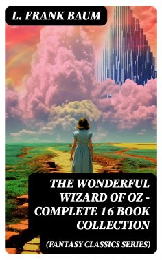 ebook: THE WONDERFUL WIZARD OF OZ – Complete 16 Book Collection (Fantasy Classics Series)