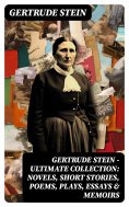 eBook: Gertrude Stein - Ultimate Collection: Novels, Short Stories, Poems, Plays, Essays & Memoirs