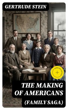 eBook: THE MAKING OF AMERICANS (Family Saga) (Annotated)