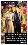 ebook: Golden Age Murder Mysteries - Complete Inspector Furnival & Inspector Stoddart Series