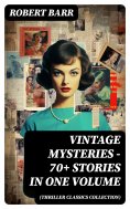 ebook: Vintage Mysteries - 70+ Stories in One Volume (Thriller Classics Collection)