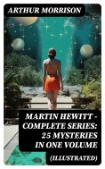 eBook: Martin Hewitt - Complete Series: 25 Mysteries in One Volume (Illustrated)