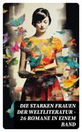 eBook: Die starken Frauen der Weltliteratur - 26 Romane in einem Band