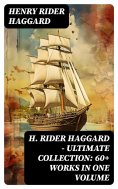 eBook: H. Rider Haggard - Ultimate Collection: 60+ Works in One Volume