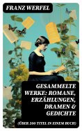 eBook: Gesammelte Werke: Romane, Erzählungen, Dramen & Gedichte (Über 200 Titel in einem Buch)