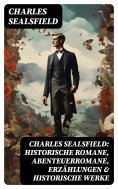 ebook: Charles Sealsfield: Historische Romane, Abenteuerromane, Erzählungen & Historische Werke