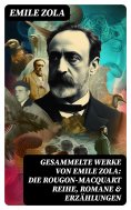 eBook: Gesammelte Werke von Emile Zola: Die Rougon-Macquart Reihe, Romane & Erzählungen
