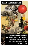 eBook: Gesammelte Werke: Romane, Erzählungen, Dramen, Gedichte & Wissenschaftliche Schriften