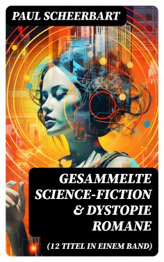 eBook: Gesammelte Science-Fiction & Dystopie Romane (12 Titel in einem Band)