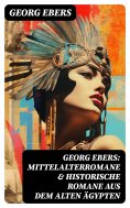eBook: Georg Ebers: Mittelalterromane & Historische Romane aus dem alten Ägypten
