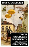 eBook: Ludwig Ganghofer: Bergheimat - Erlebtes & Erlauschtes