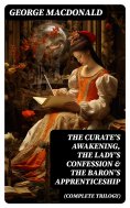 ebook: The Curate's Awakening, The Lady's Confession & The Baron's Apprenticeship (Complete Trilogy)