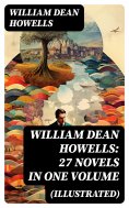ebook: William Dean Howells: 27 Novels in One Volume (Illustrated)
