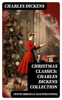 ebook: Christmas Classics: Charles Dickens Collection (With Original Illustrations)