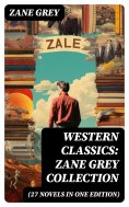 eBook: Western Classics: Zane Grey Collection (27 Novels in One Edition)