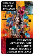 eBook: The Secret of Success: How to Achieve Power, Success & Mental Influence