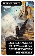 eBook: Castellio gegen Calvin oder Ein Gewissen gegen die Gewalt